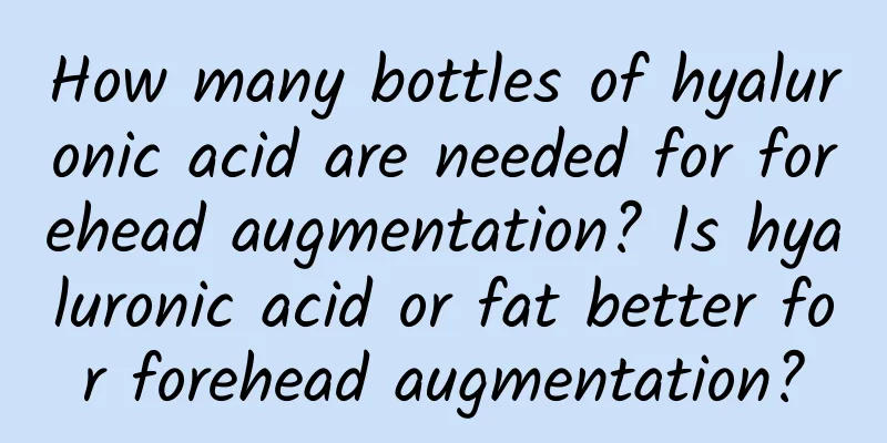 How many bottles of hyaluronic acid are needed for forehead augmentation? Is hyaluronic acid or fat better for forehead augmentation?
