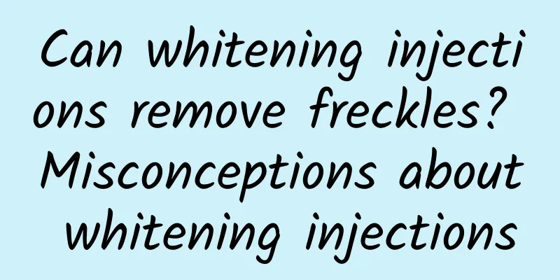 Can whitening injections remove freckles? Misconceptions about whitening injections