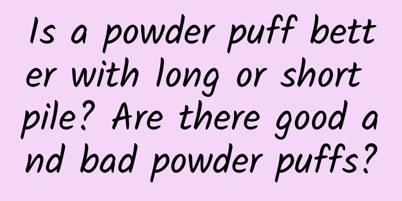 Is a powder puff better with long or short pile? Are there good and bad powder puffs?