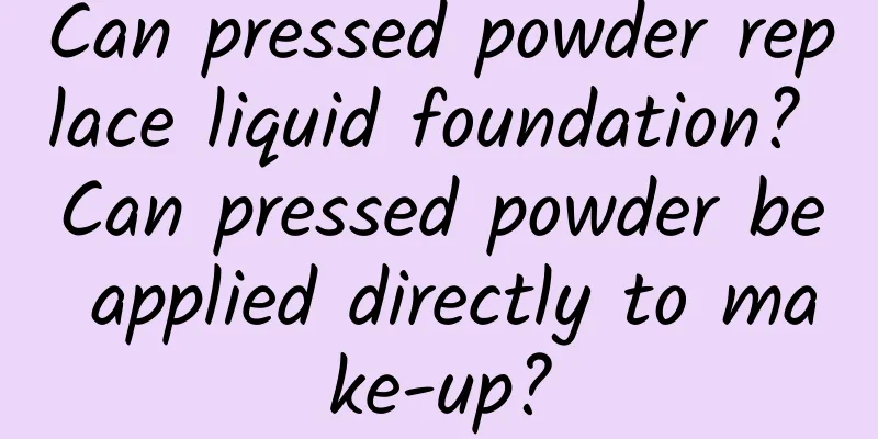 Can pressed powder replace liquid foundation? Can pressed powder be applied directly to make-up?