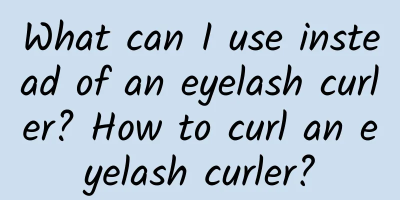 What can I use instead of an eyelash curler? How to curl an eyelash curler?