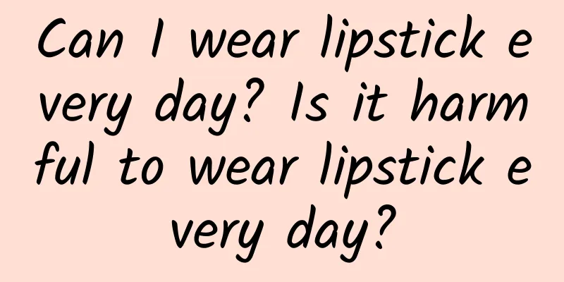Can I wear lipstick every day? Is it harmful to wear lipstick every day?