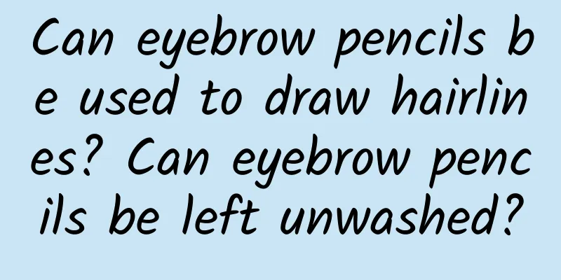 Can eyebrow pencils be used to draw hairlines? Can eyebrow pencils be left unwashed?