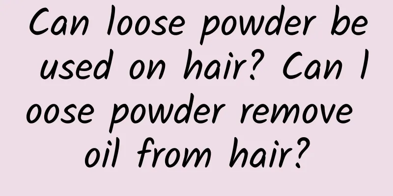 Can loose powder be used on hair? Can loose powder remove oil from hair?
