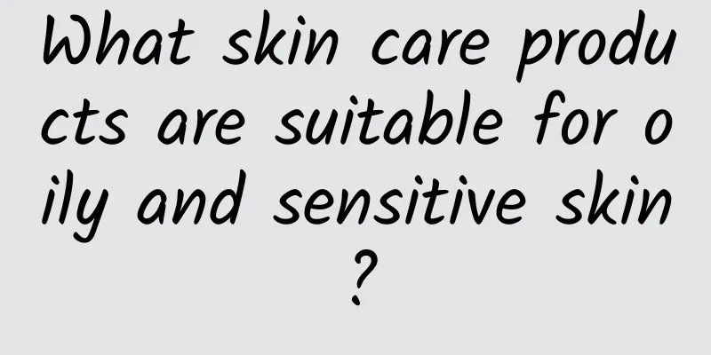 What skin care products are suitable for oily and sensitive skin?