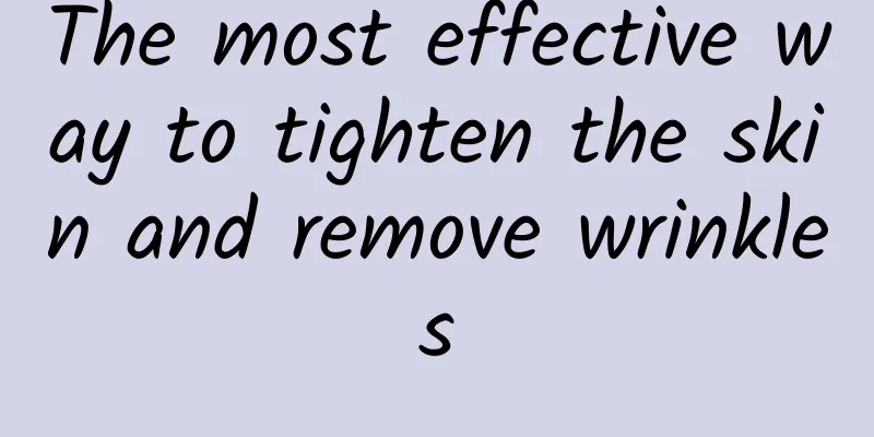 The most effective way to tighten the skin and remove wrinkles