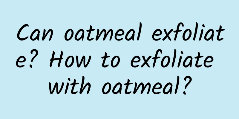 Can oatmeal exfoliate? How to exfoliate with oatmeal?