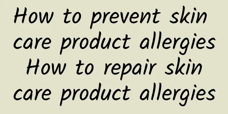 How to prevent skin care product allergies How to repair skin care product allergies