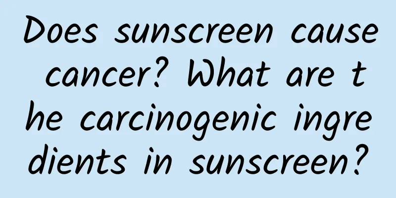 Does sunscreen cause cancer? What are the carcinogenic ingredients in sunscreen?