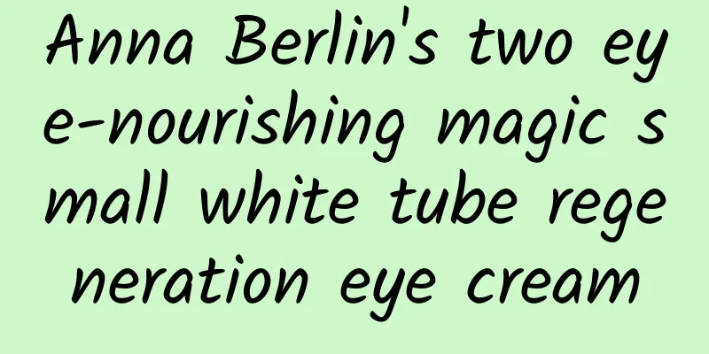 Anna Berlin's two eye-nourishing magic small white tube regeneration eye cream