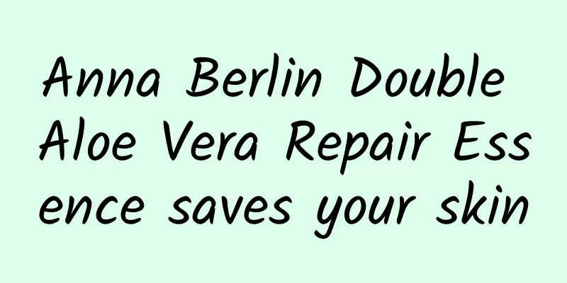 Anna Berlin Double Aloe Vera Repair Essence saves your skin