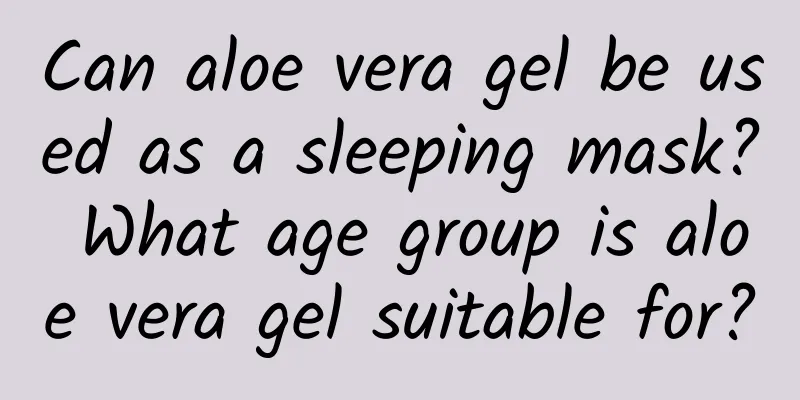 Can aloe vera gel be used as a sleeping mask? What age group is aloe vera gel suitable for?