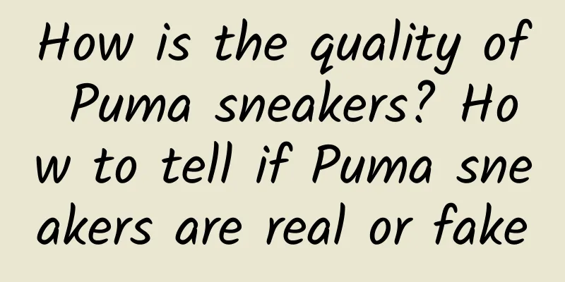 How is the quality of Puma sneakers? How to tell if Puma sneakers are real or fake