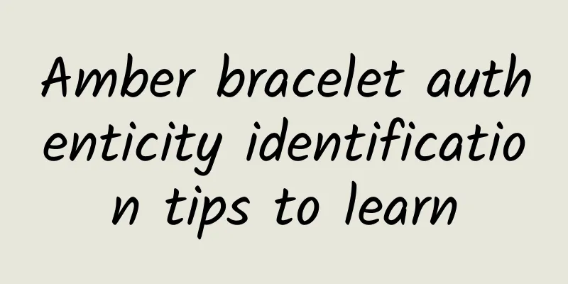 Amber bracelet authenticity identification tips to learn