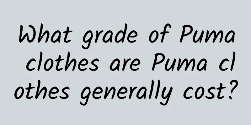 What grade of Puma clothes are Puma clothes generally cost?