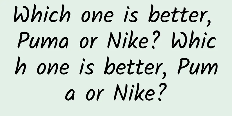 Which one is better, Puma or Nike? Which one is better, Puma or Nike?