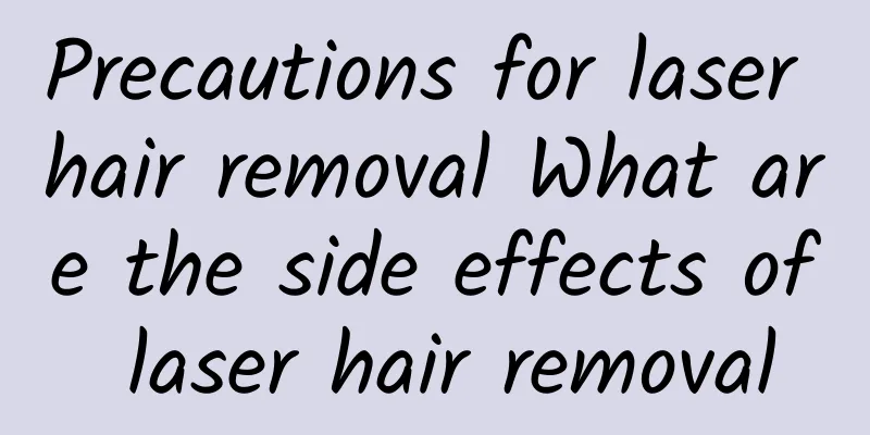 Precautions for laser hair removal What are the side effects of laser hair removal