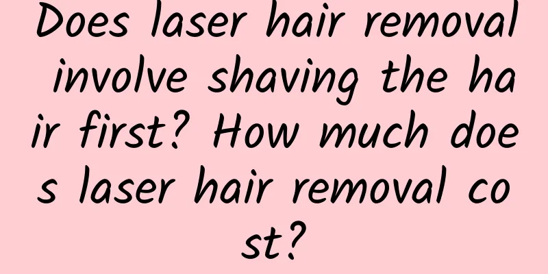 Does laser hair removal involve shaving the hair first? How much does laser hair removal cost?