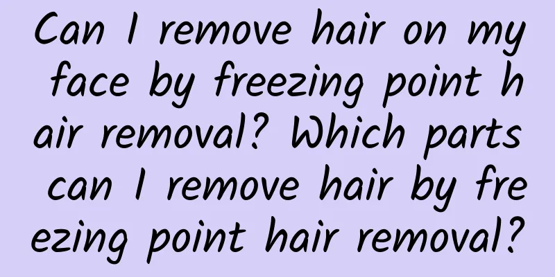 Can I remove hair on my face by freezing point hair removal? Which parts can I remove hair by freezing point hair removal?