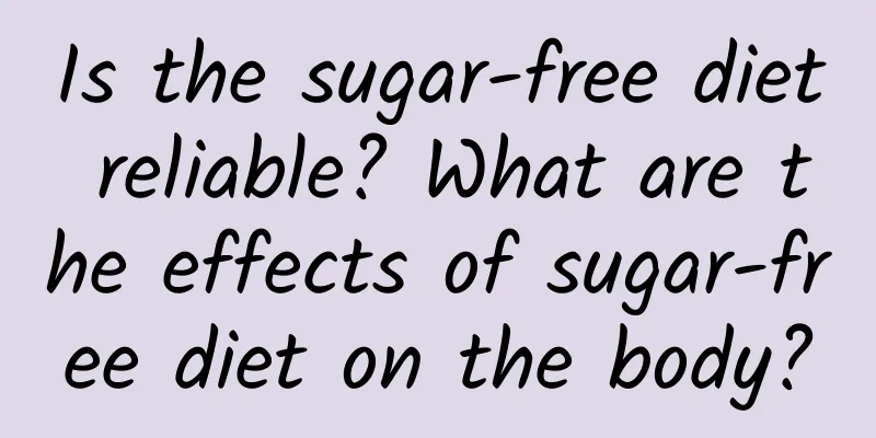 Is the sugar-free diet reliable? What are the effects of sugar-free diet on the body?