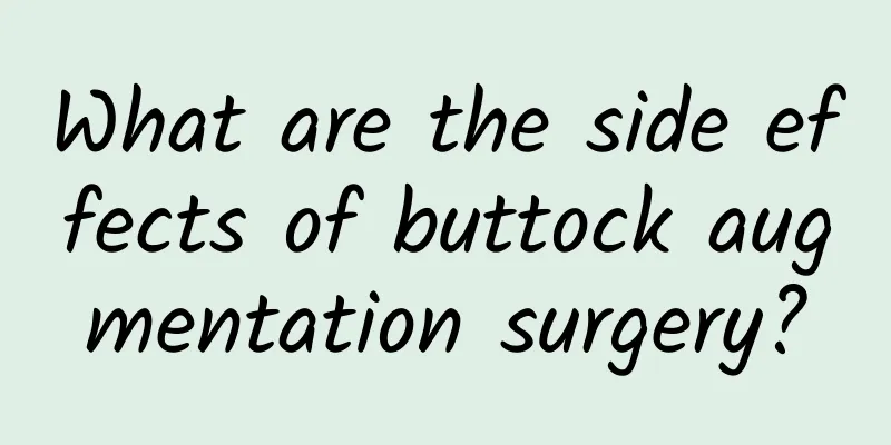 What are the side effects of buttock augmentation surgery?