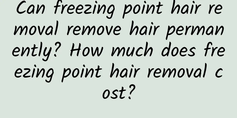 Can freezing point hair removal remove hair permanently? How much does freezing point hair removal cost?