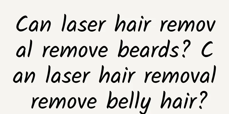 Can laser hair removal remove beards? Can laser hair removal remove belly hair?