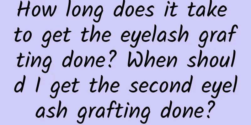 How long does it take to get the eyelash grafting done? When should I get the second eyelash grafting done?