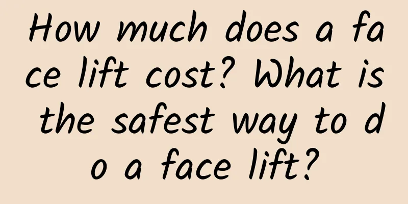 How much does a face lift cost? What is the safest way to do a face lift?