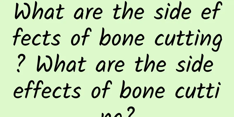 What are the side effects of bone cutting? What are the side effects of bone cutting?