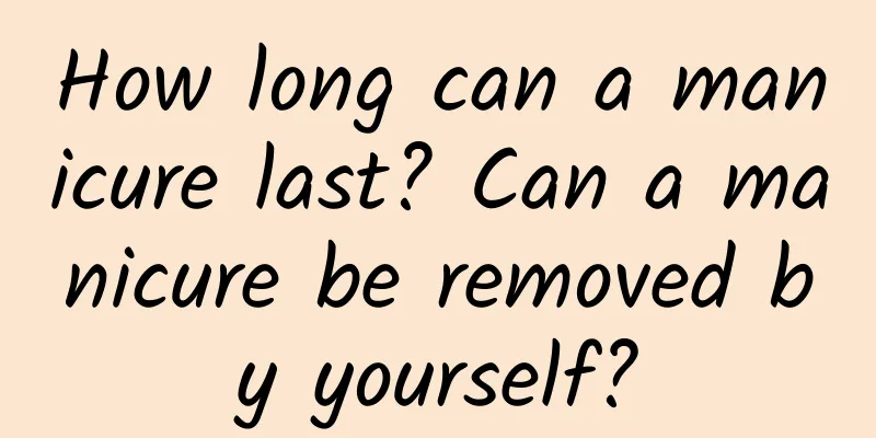 How long can a manicure last? Can a manicure be removed by yourself?