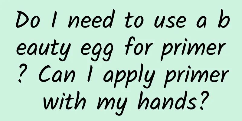 Do I need to use a beauty egg for primer? Can I apply primer with my hands?