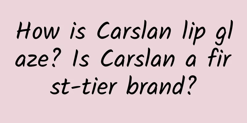How is Carslan lip glaze? Is Carslan a first-tier brand?
