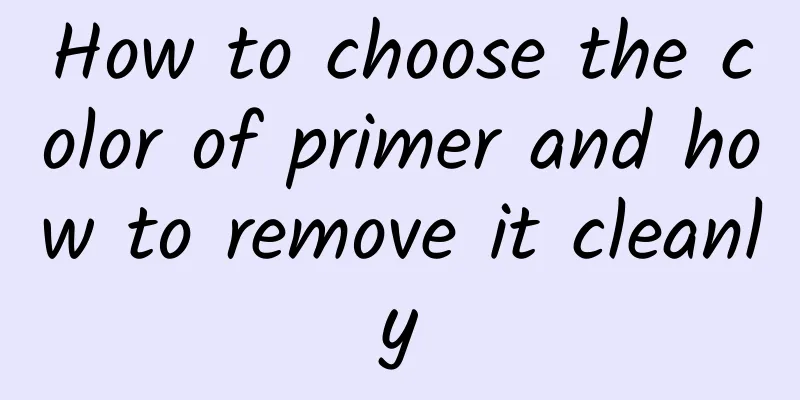 How to choose the color of primer and how to remove it cleanly