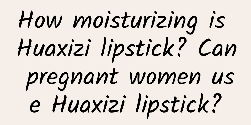 How moisturizing is Huaxizi lipstick? Can pregnant women use Huaxizi lipstick?