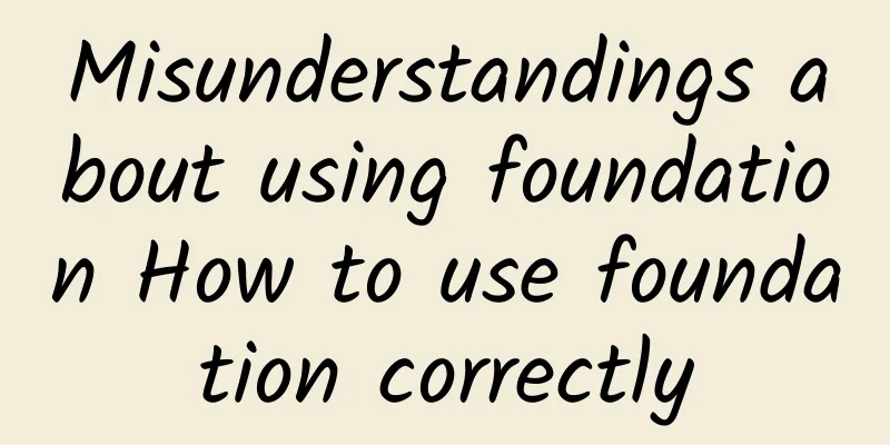 Misunderstandings about using foundation How to use foundation correctly