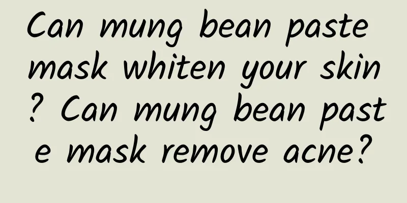 Can mung bean paste mask whiten your skin? Can mung bean paste mask remove acne?