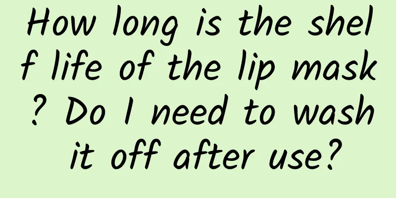 How long is the shelf life of the lip mask? Do I need to wash it off after use?