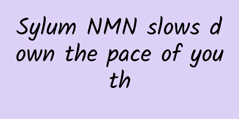 Sylum NMN slows down the pace of youth