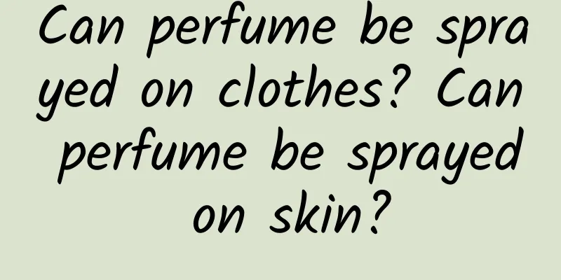Can perfume be sprayed on clothes? Can perfume be sprayed on skin?
