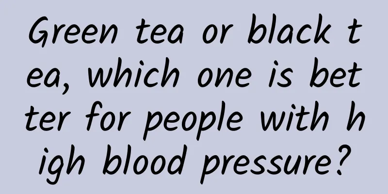 Green tea or black tea, which one is better for people with high blood pressure?