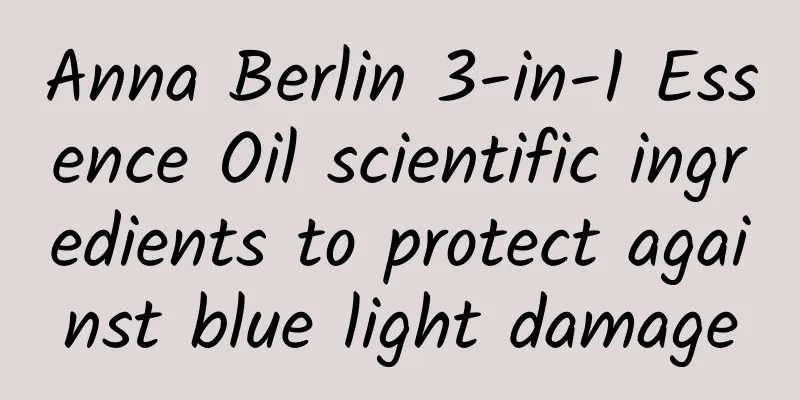 Anna Berlin 3-in-1 Essence Oil scientific ingredients to protect against blue light damage