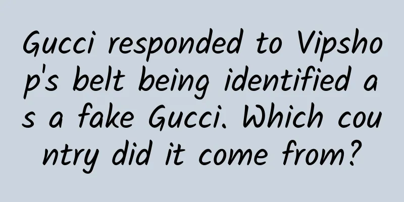 Gucci responded to Vipshop's belt being identified as a fake Gucci. Which country did it come from?