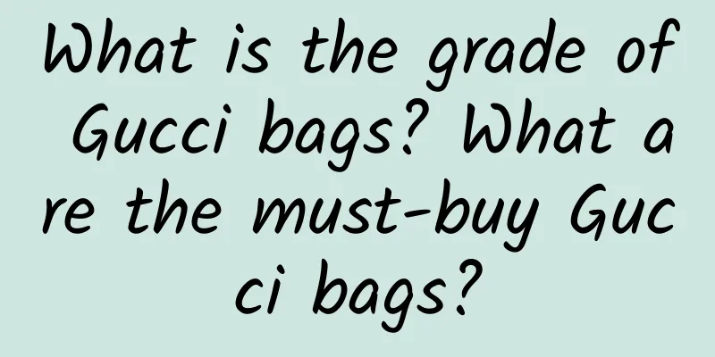 What is the grade of Gucci bags? What are the must-buy Gucci bags?