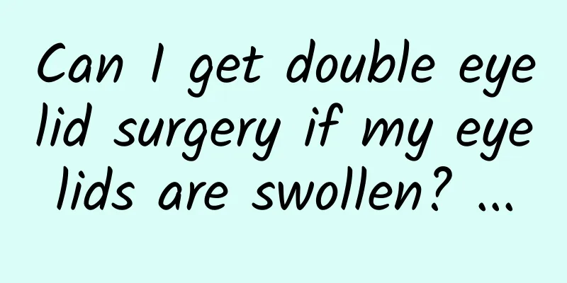 Can I get double eyelid surgery if my eyelids are swollen? ...