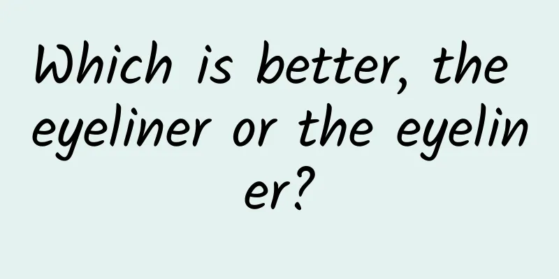 Which is better, the eyeliner or the eyeliner?