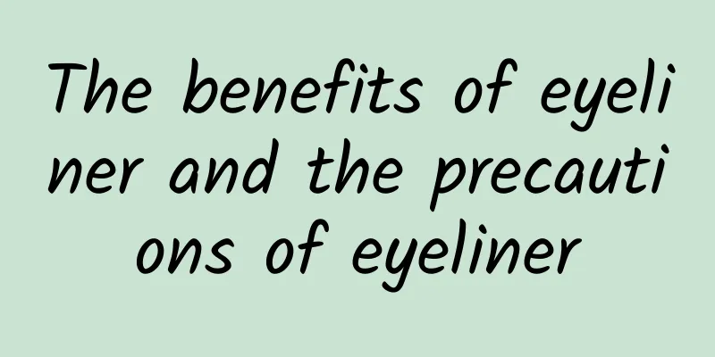 The benefits of eyeliner and the precautions of eyeliner