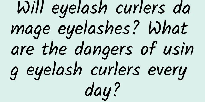 Will eyelash curlers damage eyelashes? What are the dangers of using eyelash curlers every day?