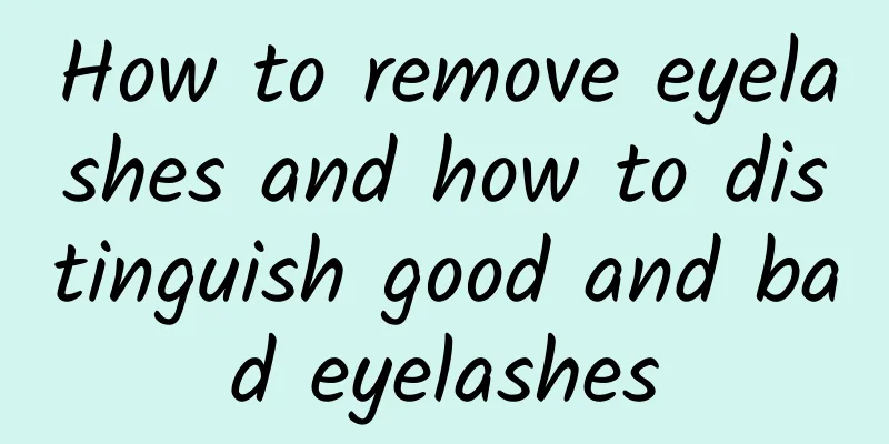 How to remove eyelashes and how to distinguish good and bad eyelashes