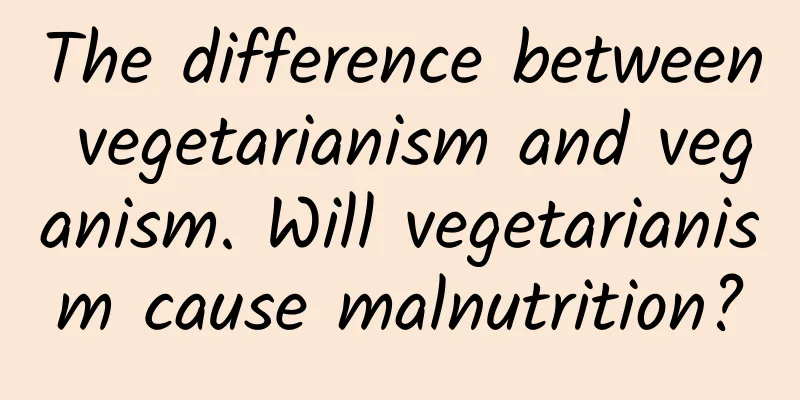 The difference between vegetarianism and veganism. Will vegetarianism cause malnutrition?